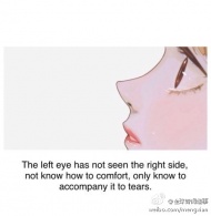 “左眼没有见过右眼一面，不懂安慰，只懂陪它落泪。”丨佚名